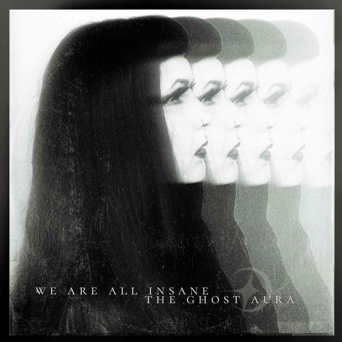 The Ghost Aura. We Are All Insane EP cover. Monochrome blurred shot of a dark haired young womans head, from side.